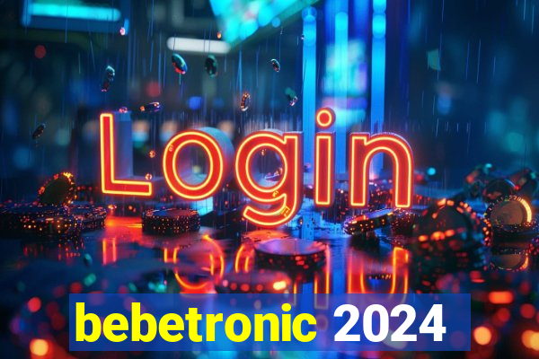 bebetronic 2024